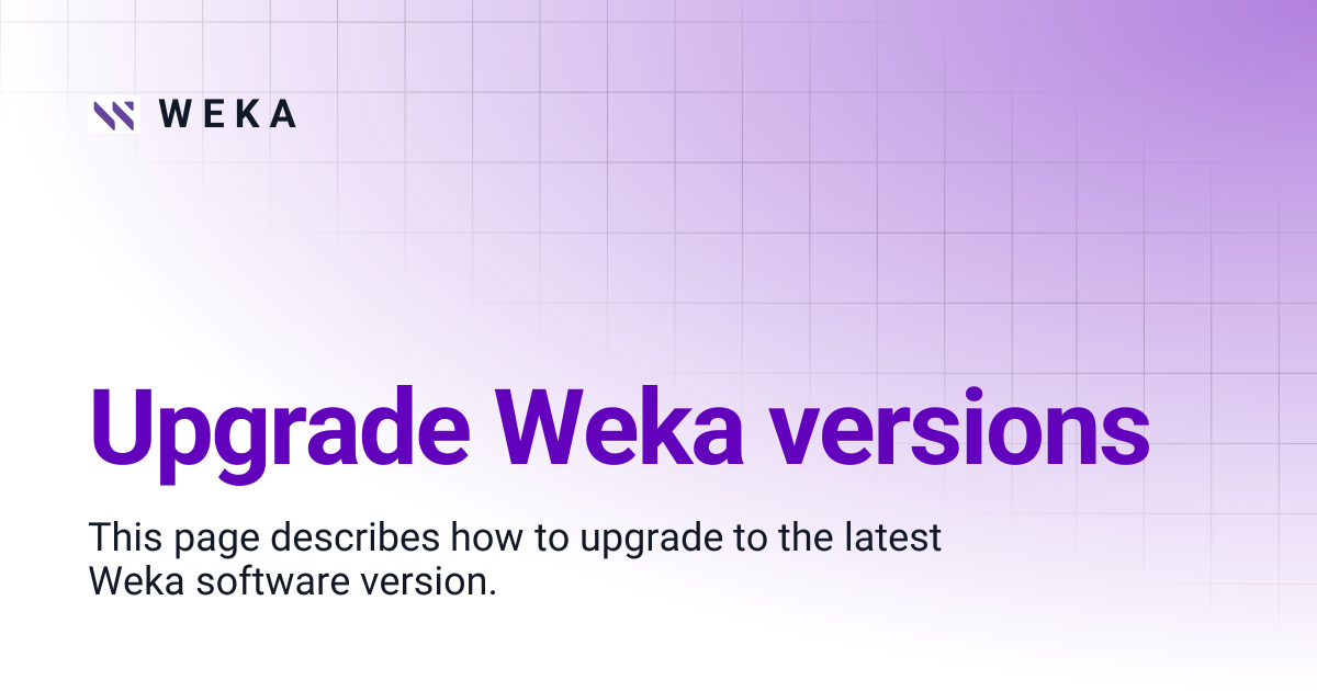 Upgrade Weka versions | 4.0 EOS | W E K A