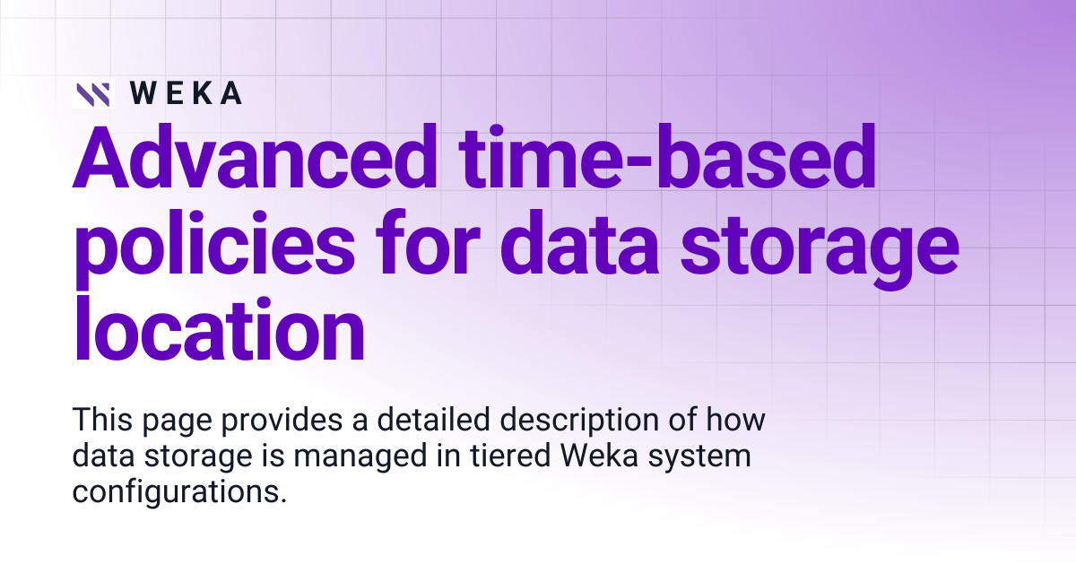 Advanced time-based policies for data storage location | 4.0 EOS | W E K A