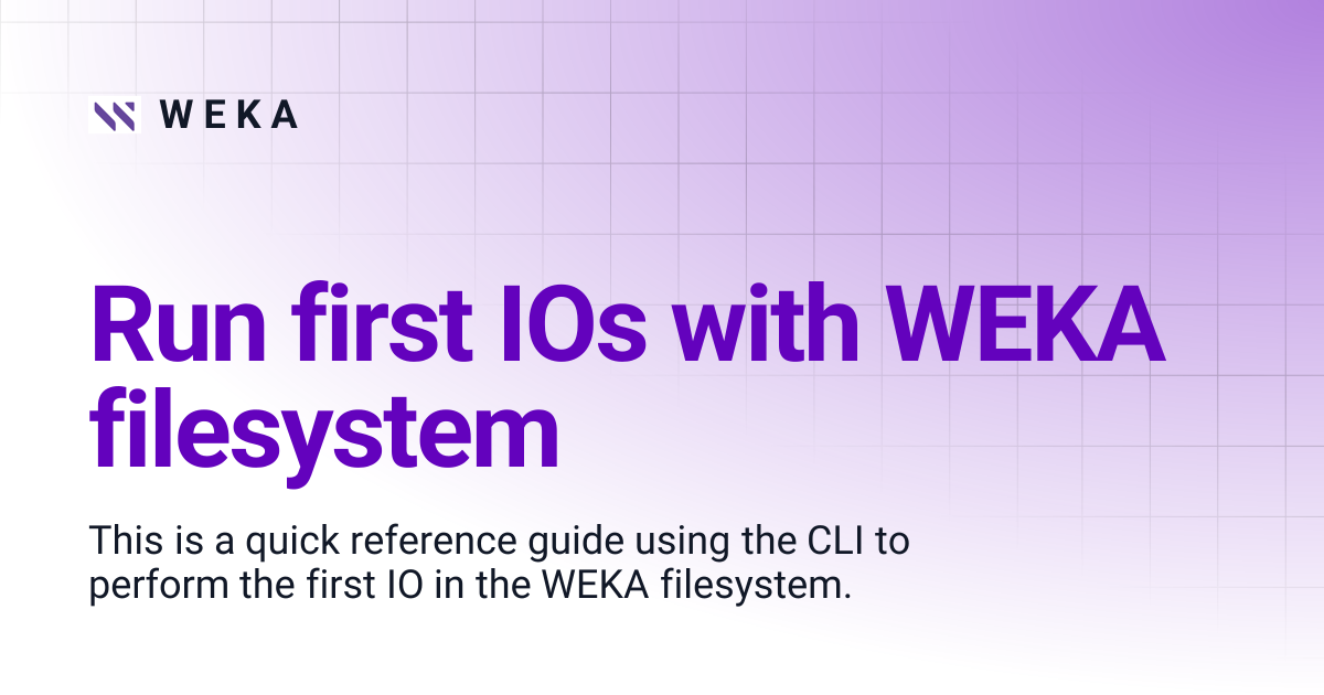 Run first IOs with WEKA filesystem | 4.2 | W E K A