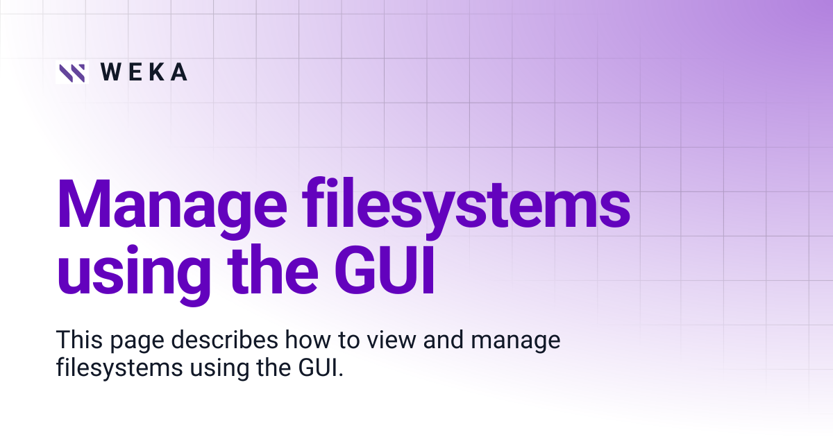 Manage filesystems using the GUI | 4.2 | W E K A