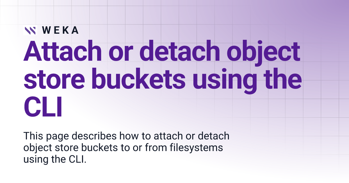 Attach or detach object store buckets using the CLI | W E K A