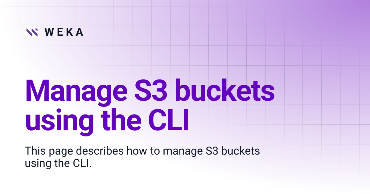 Manage S3 buckets using the CLI | 4.4 | W E K A
