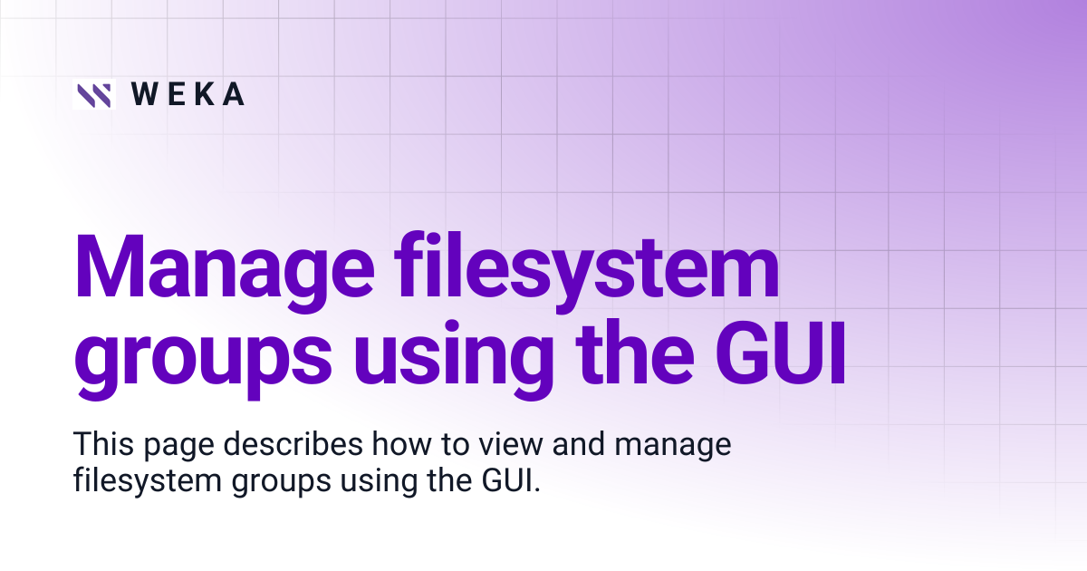 Manage filesystem groups using the GUI | 4.4 | W E K A
