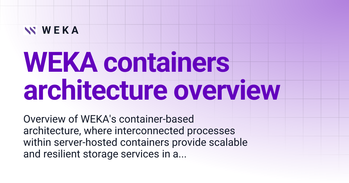 WEKA containers architecture overview | 4.4 | W E K A