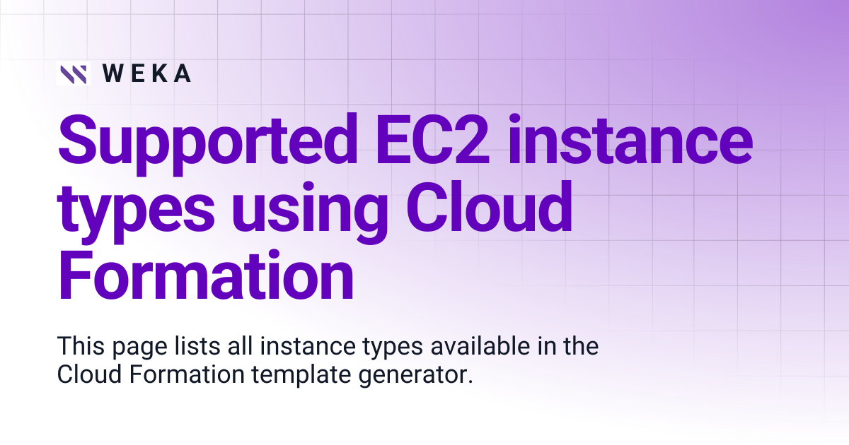 Supported EC2 instance types using Cloud Formation | 4.4 | W E K A