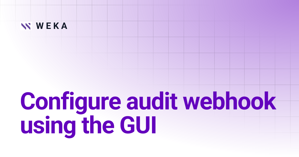 Configure audit webhook using the GUI | 5.0 | W E K A