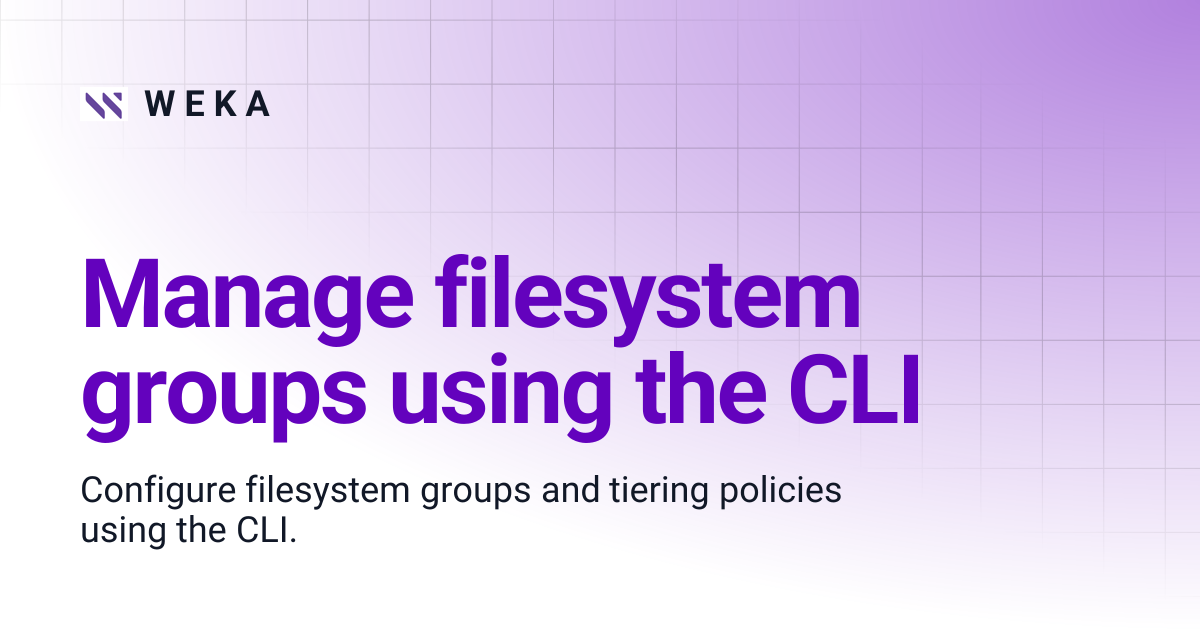 Manage filesystem groups using the CLI | 5.0 | W E K A