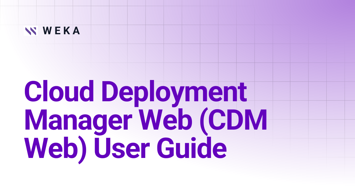 Cloud Deployment Manager Web (CDM Web) User Guide | 5.0 | W E K A