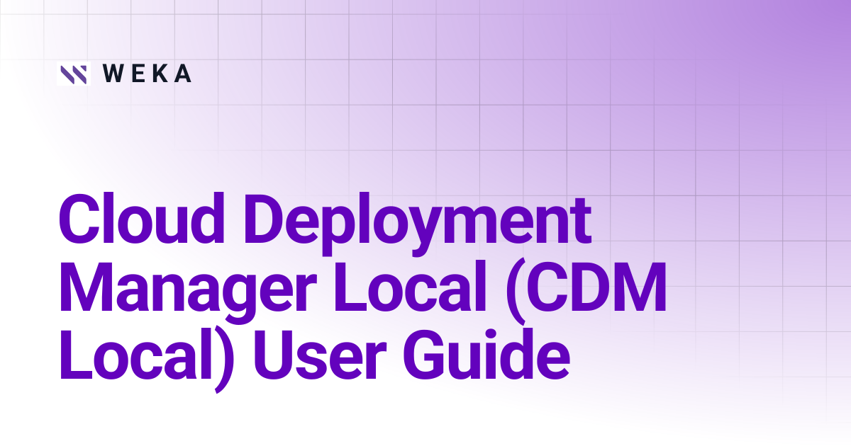 Cloud Deployment Manager Local (CDM Local) User Guide | 5.0 | W E K A
