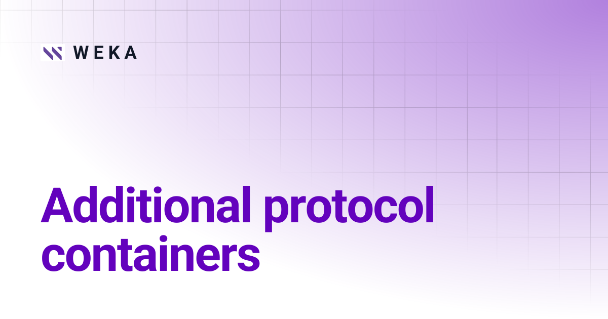 Additional protocol containers | 5.0 | W E K A