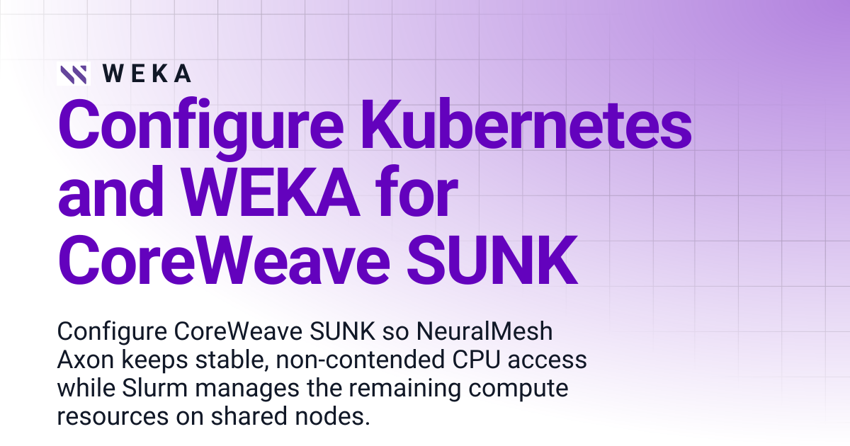 Configure Kubernetes and WEKA for CoreWeave SUNK | W E K A