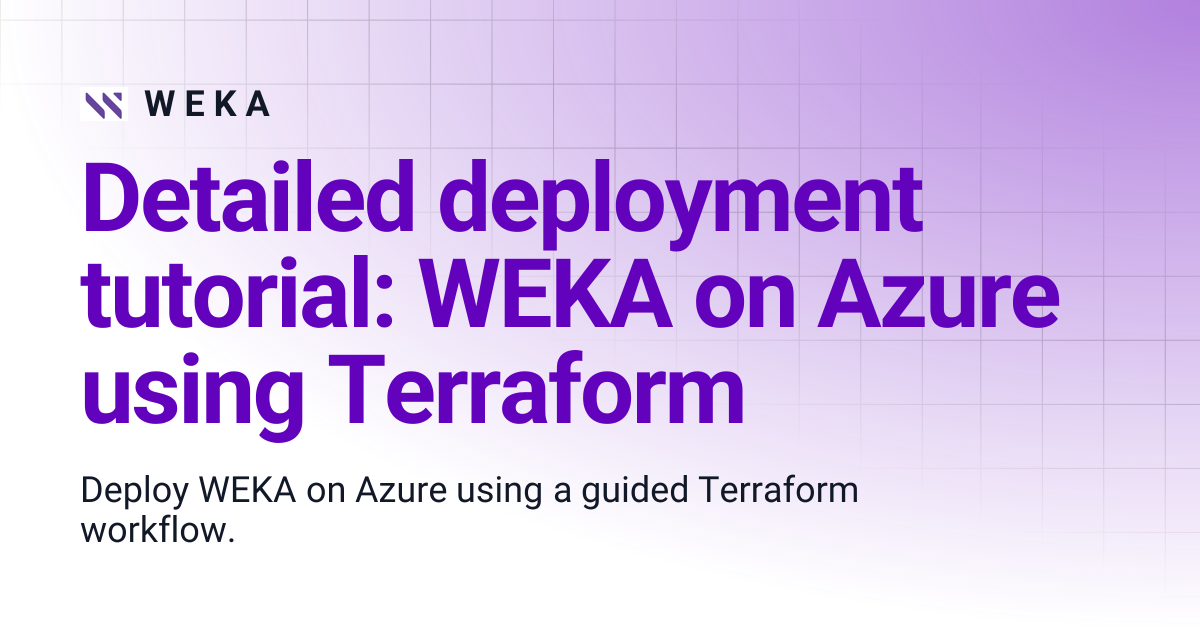 Detailed deployment tutorial: WEKA on Azure using Terraform | W E K A
