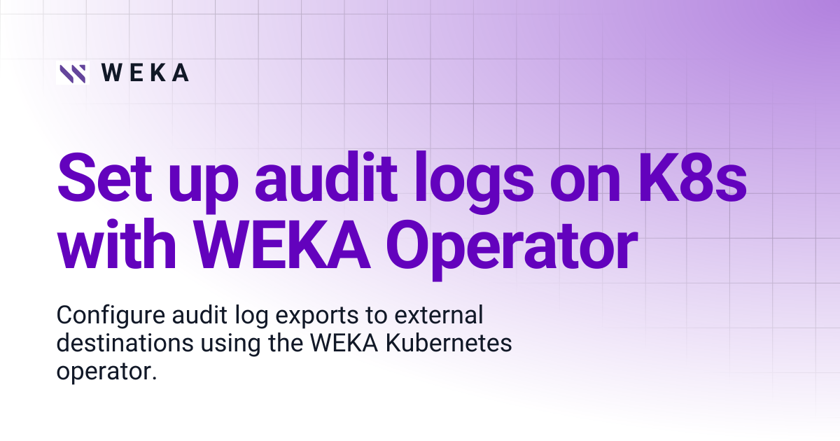 Set up audit logs on K8s with WEKA Operator | W E K A